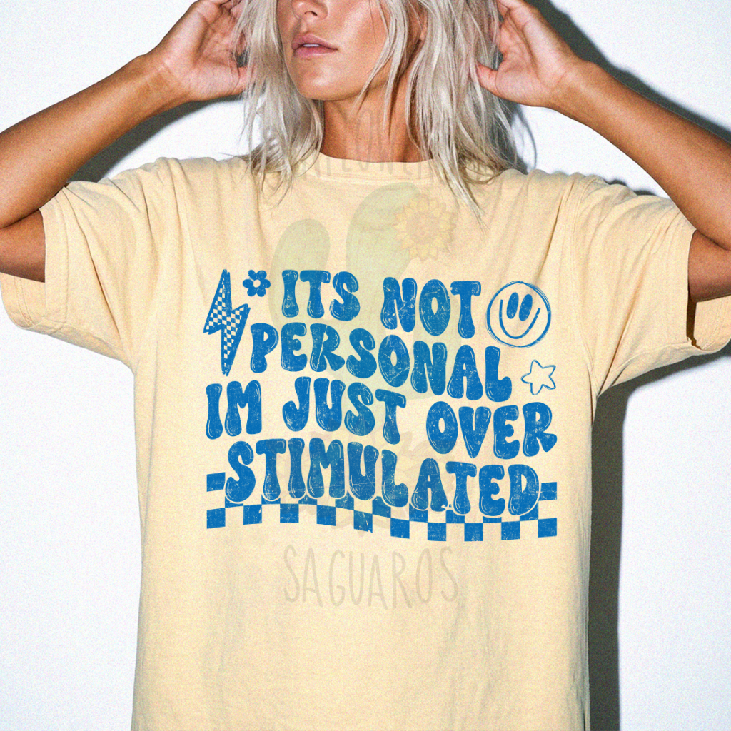 Not Personal Just Overstimulated